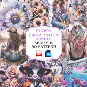May include: A digital clock cross stitch bundle, Series B, featuring 50 patterns. The image showcases various clock faces with floral, animal, and human illustrations. The bundle includes PDF and SVG files.