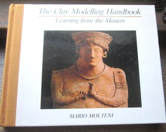 1992 Clay Art, The Clay Modelling Book, Learning From the Masters, Mario Molteni, Printed in Italy, Art Study