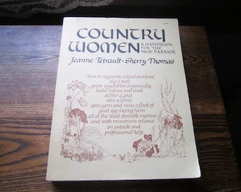 Country Women, Vtg A Handbook for the New Farmer by Jeanne Tetrault, Rural Life, Back To Land, 70s California Feminism, Sustainable Farming