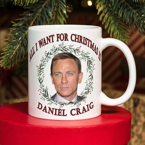Funny Daniel Craig Christmas Gift Mug, Office Secret Santa, All I Want For Christmas Is Daniel Craig