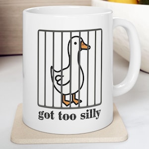Got too silly mug, silly goose mug, silly goose gift, funny mug, weirdcore, gift friend, sarcastic mug, goose lover, inappropriate gift