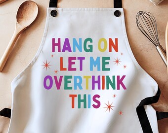 Hang On Let Me Overthink This Apron, Having a Mental Bakedown, Funny Neurodivergent Gift, Overthinker, Anxiety, ADHD Autism Cooking Gift