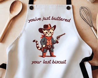 Meowdy apron, cat aprons, you've just buttered your last biscuit apron, funny aprons, cat gift, cute apron, aprons for men, aprons for women