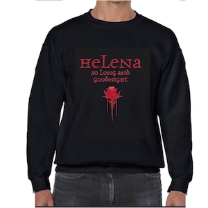 May include: Black sweatshirt with the text "HeLena So Long and Goodnight" in red, along with a red rose graphic. The sweatshirt is a crew neck style.
