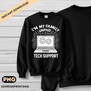 May include: Black sweatshirt with the text "I'M MY FAMILY UNPAID TECH SUPPORT" in white. The design features a laptop with gear icons. The sweatshirt is a crew neck style.