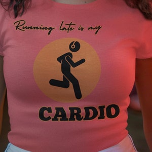 Funny Running Late is My Cardio Women&#39;s Tee, Workout Gift for Joggers, Running Shirt, Fitness Top, Exercise Apparel, Gym Attire