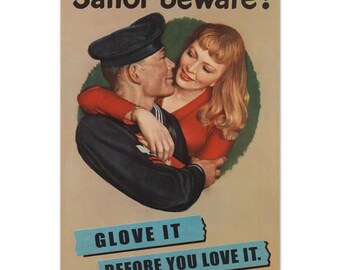 May include: A vintage poster with a sailor and a woman embracing. The poster has the text "Sailor beware! Glove it before you love it."