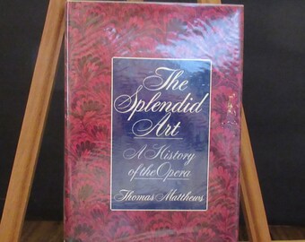 The Splendid Art, A History of the Opera 1970 by Thomas Matthews