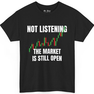 Not Listening. The Market is Still Open T-Shirt Best Gift for Trader Dad Best Trader Gift Forex Trading Crypto Trader Christmas gift trader