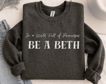 In a World Full of Princesses Be a Beth, Funny Western Style Sweatshirt, Cowgirl Sweater, Cowboy Sweatshirt, Rodeo Sweatshirt, Unisex Crew