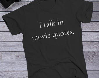 I Talk In Movie Quotes T-Shirt, Movie Shirt, Movie Lover Shirt, Theatre Shirt, Film Buff T-Shirt, Movie Quote Tee, Movie Fan Shirt, Unisex