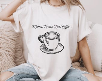 Coffee Mom Shirt, Mama Needs Her Coffee, Gift For Moms, Caffeine Addiction Tee, Mothers Day, Cute Mug T-Shirt, Aesthetic Top, Unisex TShirt