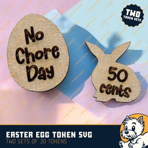 May include: Wooden Easter egg and bunny tokens. The egg-shaped token reads "No Chore Day." The bunny token has "50 cents" printed on it. The tokens are light brown with dark brown text. The image also includes the text "Easter Egg Token SVG" and "Two Sets of 30 Tokens."