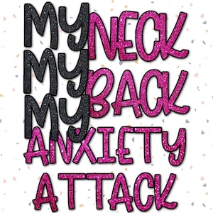 My Neck, My Back, My Anxiety Attack PNG