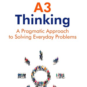 Könnte beinhalten: Ein Buchcover mit dem Titel "A3 Thinking: A Pragmatic Approach to Solving Everyday Problems" in orangefarbenem und blauem Text. Das Cover zeigt eine Glühbirne, die aus vielen Menschen besteht und Problemlösung und Zusammenarbeit symbolisiert. Der Name des Autors, Walter Dusseldorp, FACHE, ist unten in blauem Text gedruckt.