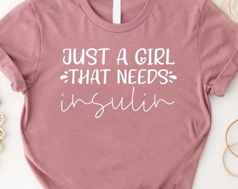 Just A Girl That Needs Insulin Shirt,Funny Diabetic Shirt,T1D Diabetes Support Gift, Diabetes Awareness Tee,Insulin-Dependent Gift for Girls