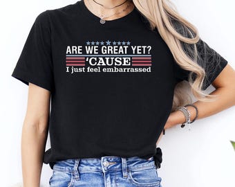 Camiseta "¿Somos grandes todavía?" Porque me siento avergonzado, anti-Trump, anti-MAGA, resistencia al fascismo, liberales, demócratas.