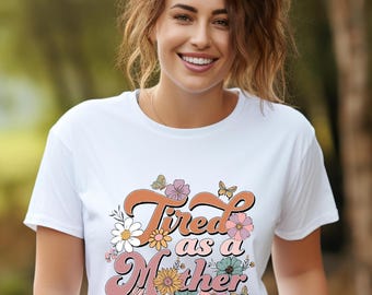 Relatable Tee for Exhausted Moms, Tired As A Mother Shirt, Mom Shirt, New Mom Shirt, Mom Gift, Wife Gift Shirt,Funny Mama Tee,Mom Life Shirt