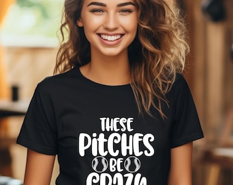 Baseball Game Shirt, Perfect for Game Day T-Shirt, These Pitches Be Crazy Shirt, Funny Baseball Shirt, Funny Sports Shirt, Softball Shirt