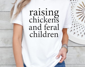 Funny Farmer Mama Shirt, Raising Chickens and Feral Children Shirt, Gift for Barn Mom, Mother's Day Gift, Shirt for Mom,Chicken Farmer Shirt
