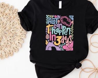 Easter Christian Tee, A Lot Can Happen in 3 Days Shirt, Faith Shirt,Jesus Has Risen Tee,Religious Easter Gift,Faith Based Resurrection Shirt