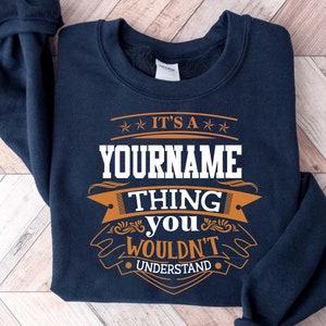 Custom Name Personalization Sweatshirt ,It&#39;s A Your Name Thing You Wouldn&#39;t Understand T-shirt, Sweatshirt, Hoodie 2024