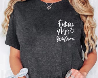 Personalized Future Mrs T-shirt, Custom Future Mrs Shirt, Engagement Gift, Personalized Bride Gift, New Mrs Bridal Shower Gift Fiance