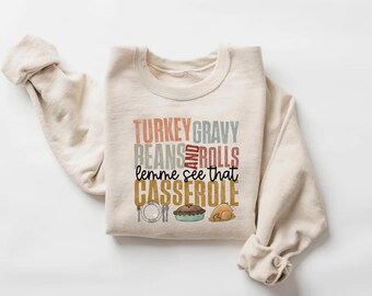 Turkey Gravy Beans And Rolls Let Me See That Casserole Shirt, Thanksgiving Shirt, Thanksgiving Sweatshirt, Thanksgiving Family Shirt
