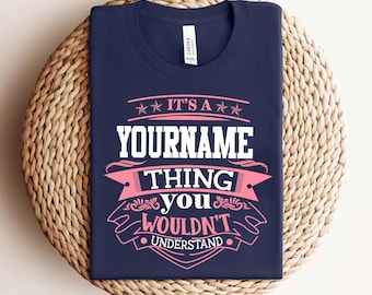 Custom Name Personalization T-shirt ,It's A Your Name Thing, Valentine Shirt, You Wouldn't Understand T-shirt, Gift Valentine Sweatshirt