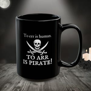 To Arr is Pirate Coffee Tea Mug, Err is Human Coffee Tea Mug, Jolly Roger Mug, Funny Coffee Mug, Sea Captain Coffee Mug, Skull Skeleton Mug