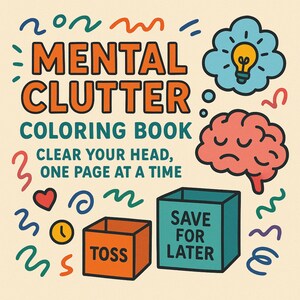 Può includere: Illustrazione colorata per un libro da colorare intitolato "Mental Clutter". Il design include un cervello, una lampadina e scatole con le etichette "Toss" e "Save for Later". Il testo recita "Clear Your Head, One Page at a Time."