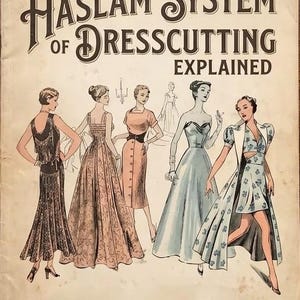 May include: Vintage book cover titled "The Haslam System of Dresscutting Explained" with illustrations of women in dresses. The cover is aged with a cream background and features text by Vintage Visage.