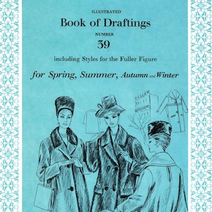 May include: Illustrated "Book of Draftings" number 39, featuring styles for the fuller figure. The cover is a light blue with a decorative border. The image includes illustrations of women in coats, with text that reads "for Spring, Summer, Autumn and Winter."