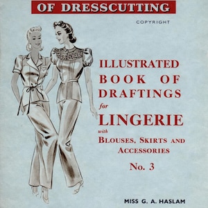Haslam System of Dress Cutting Illustrated Book of Drafting Lingerie 3 with blouses, skirts and accessories from the 1940s
