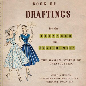 May include: Vintage book cover titled "Book of Draftings" with illustrations of two women in dresses. The text reads "for the Teenager and Junior Miss" and "The Haslam System of Dresscutting."