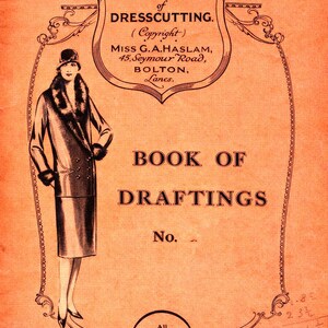 May include: Vintage book cover with an illustration of a woman in a coat and hat. The cover is orange with black text that reads "The 'HASLAM' SYSTEM of DRESSCUTTING" and "BOOK OF DRAFTINGS".
