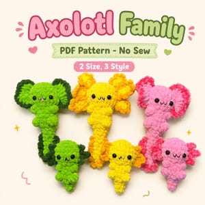 May include: A PDF pattern for an Axolotl Family featuring six crocheted axolotl plushies in green, yellow, and pink. The text reads Axolotl Family, PDF Pattern - No Sew, and 2 Size, 3 Style. The plushies have black eyes and stitched mouths.