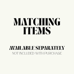 Puede incluir: Imagen con el texto "MATCHING ITEMS" en negrita, fuente serif. Debajo, el texto "AVAILABLE SEPARATELY" y "NOT INCLUDED WITH PURCHASE" se muestra en una fuente m&aacute;s peque&ntilde;a, sans-serif, todo sobre un fondo crema.