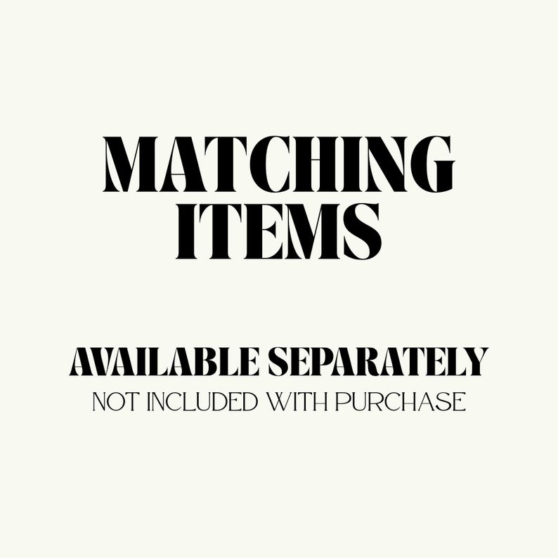 Puede incluir: Imagen con el texto "MATCHING ITEMS" en negrita, fuente serif. Debajo, el texto "AVAILABLE SEPARATELY" y "NOT INCLUDED WITH PURCHASE" se muestra en una fuente m&aacute;s peque&ntilde;a, sans-serif, todo sobre un fondo crema.