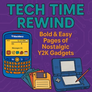 May include: Illustration featuring a blue BlackBerry phone, a blue handheld game console, and a stack of colorful floppy disks. The text "TECH TIME REWIND" and "Bold & Easy Pages of Nostalgic Y2K Gadgets" are displayed.