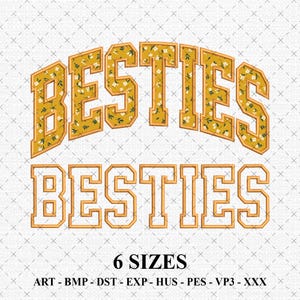 May include: An embroidered design featuring the word "BESTIES" in two different styles. The top text is arched and filled with a floral pattern, while the bottom text is a block letter style. The image also includes the text "6 SIZES".