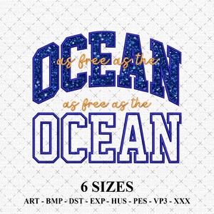 May include: A design featuring the word "OCEAN" in a bold, blue, collegiate-style font, with the phrase "as free as the" in a smaller, gold font. The design is repeated, with the text "6 SIZES" below, along with file type abbreviations.