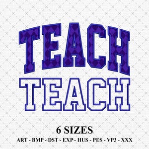 May include: A digital design featuring the word "TEACH" in two styles. The top word is in a purple diamond pattern with a dark blue outline, and the bottom word is in a solid dark blue, both in a collegiate font. The image also includes "6 SIZES" and file type information.