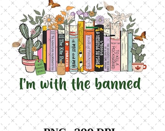 I'm With The Banned PNG | Banned Books| Sublimation | Digital Download | Books | Book Lover | Reading Enthusiast | Support Literature