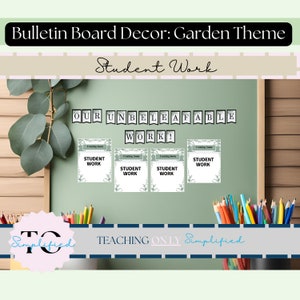 May include: A bulletin board with a garden theme, featuring the text "Bulletin Board Decor: Garden Theme" and "Student Work." It includes a banner that reads "OUR UNBELEAFABLE WORK!" and several "Student Work" cards. The bottom banner says "TEACHING ONLY Simplified."