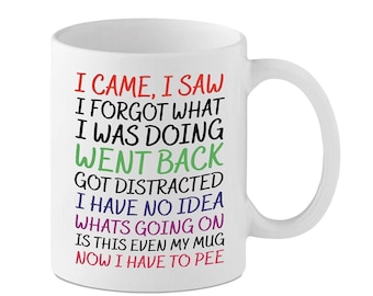 I CAME I SAW I FORGOT Funny Novelty Coffee Mug Perfect Gift for Birthday, Retirement. 11oz ceramic printed mug
