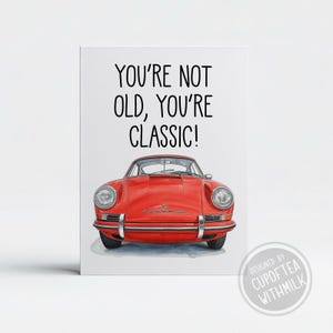 Vintage Porsche Inspired You’re Not Old You’re Classic Happy Birthday Card - Birthday Gift - Gift for Birthday - Free Shipping