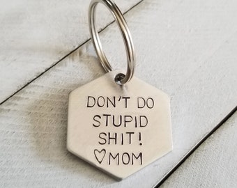 Don't Do Stupid Shit Keychain • Funny Key Chain • Gift for Teenagers • Gift for Son • Gift for Daughter • Step Son • Gift from Mom • 1st Car