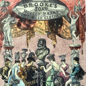 May include: Vintage advertisement for Brooke's Monkey Brand Soap. The ad features a monkey wearing a crown and holding a bar of soap. The text on the ad reads "Brooke's Soap Monkey Brand Won't Wash Clothes."