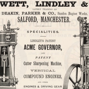 May include: Black and white illustration of two industrial engines. The text on the image reads "BROWETT, LINDLEY & CO., LATELY TRADING AS DEAKIN, PARKER & CO., Sandon Engine Works, SALFORD, MANCHESTER. SPECIALITIES. LINDLEY'S PATENT ACME GOVERNOR, AND PATENT Cutter Sharpening Machine, VERTICAL COMPOUND ENGINES, AND OTHER ENGINES & DRIVING GEAR".